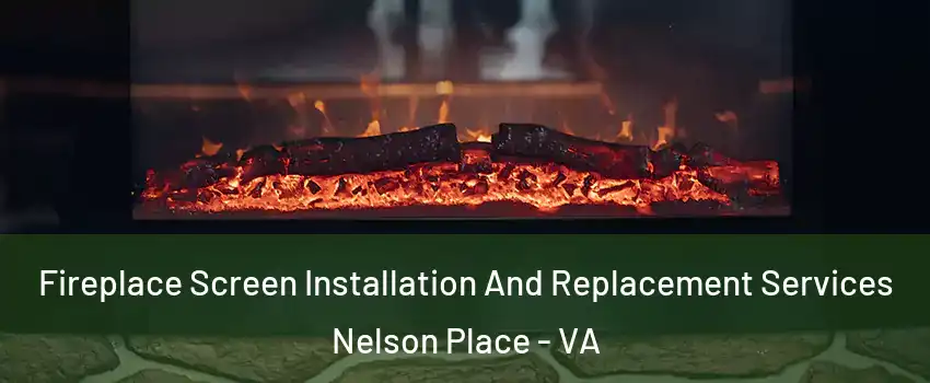 Fireplace Screen Installation And Replacement Services Nelson Place - VA