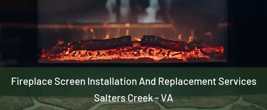 Fireplace Screen Installation And Replacement Services Salters Creek - VA