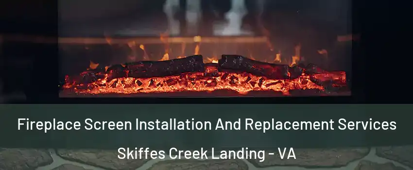 Fireplace Screen Installation And Replacement Services Skiffes Creek Landing - VA