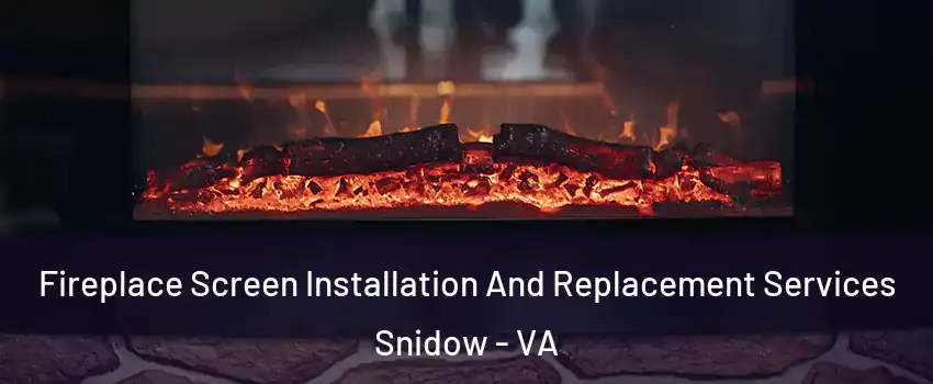 Fireplace Screen Installation And Replacement Services Snidow - VA