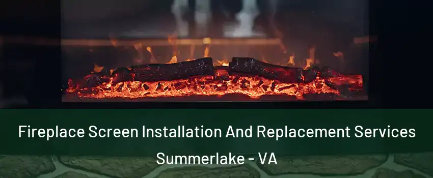 Fireplace Screen Installation And Replacement Services Summerlake - VA