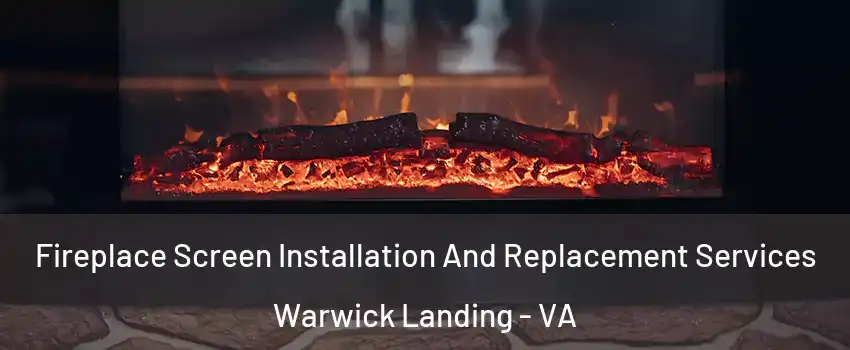 Fireplace Screen Installation And Replacement Services Warwick Landing - VA