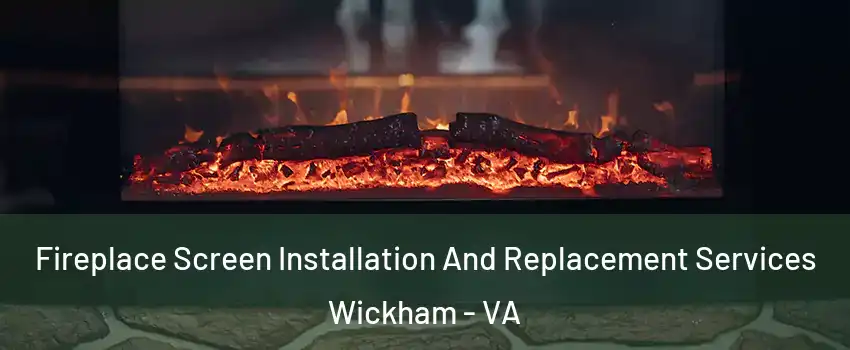 Fireplace Screen Installation And Replacement Services Wickham - VA