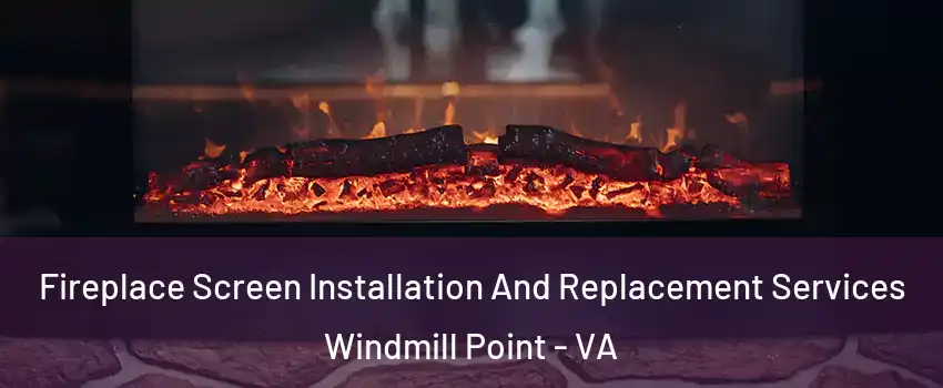 Fireplace Screen Installation And Replacement Services Windmill Point - VA
