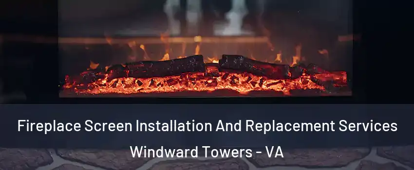 Fireplace Screen Installation And Replacement Services Windward Towers - VA