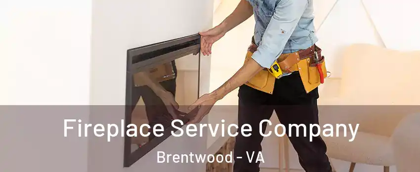 Fireplace Service Company Brentwood - VA