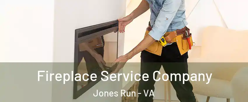 Fireplace Service Company Jones Run - VA