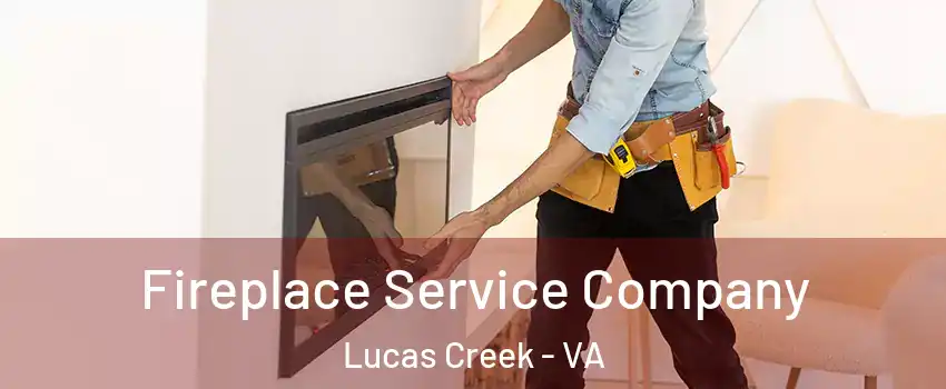 Fireplace Service Company Lucas Creek - VA