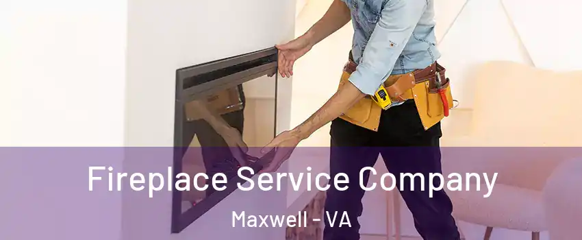 Fireplace Service Company Maxwell - VA