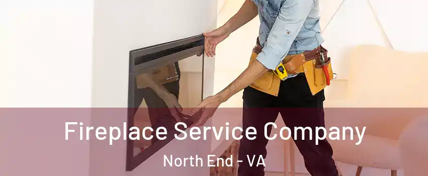 Fireplace Service Company North End - VA