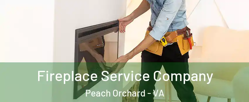 Fireplace Service Company Peach Orchard - VA