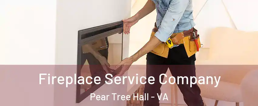 Fireplace Service Company Pear Tree Hall - VA