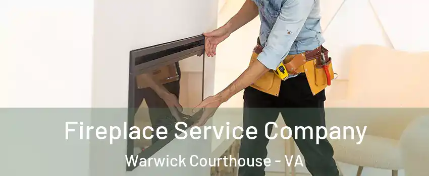 Fireplace Service Company Warwick Courthouse - VA