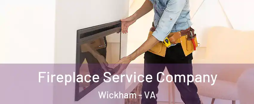 Fireplace Service Company Wickham - VA