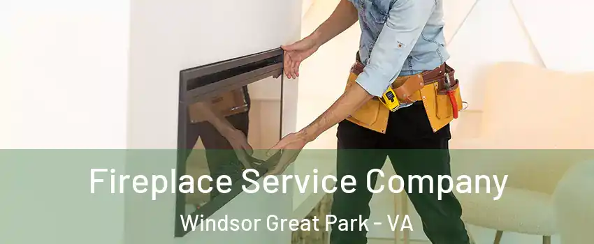 Fireplace Service Company Windsor Great Park - VA
