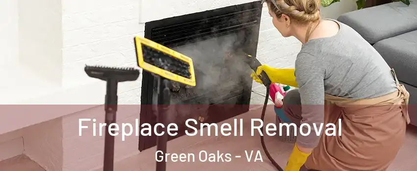 Fireplace Smell Removal Green Oaks - VA