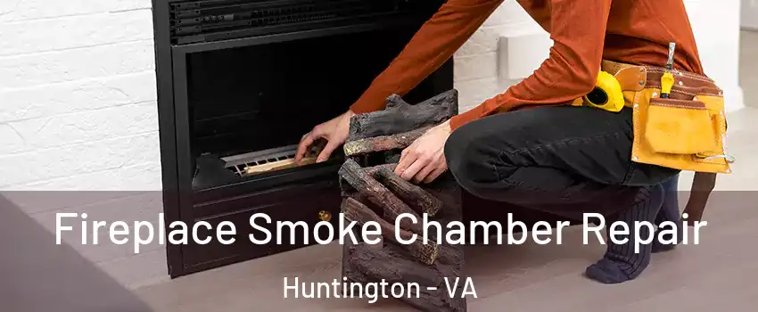 Fireplace Smoke Chamber Repair Huntington - VA