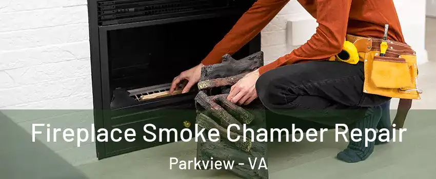 Fireplace Smoke Chamber Repair Parkview - VA