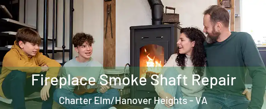 Fireplace Smoke Shaft Repair Charter Elm/Hanover Heights - VA