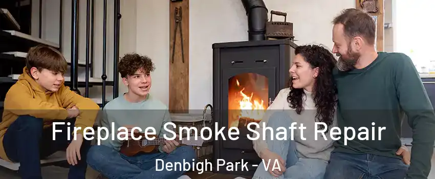 Fireplace Smoke Shaft Repair Denbigh Park - VA