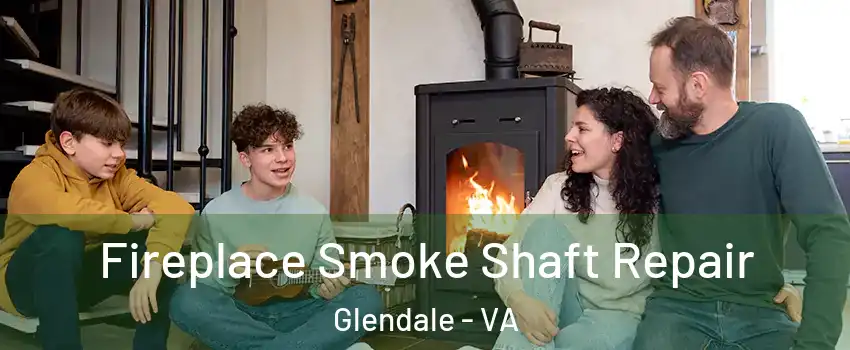 Fireplace Smoke Shaft Repair Glendale - VA