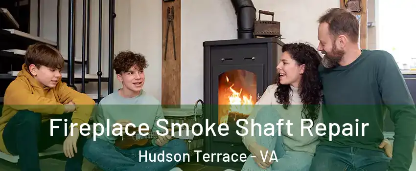 Fireplace Smoke Shaft Repair Hudson Terrace - VA