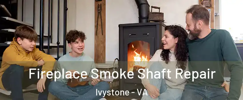 Fireplace Smoke Shaft Repair Ivystone - VA