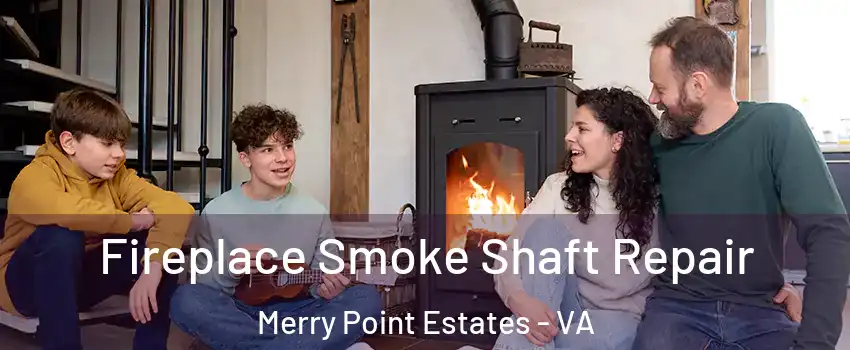 Fireplace Smoke Shaft Repair Merry Point Estates - VA