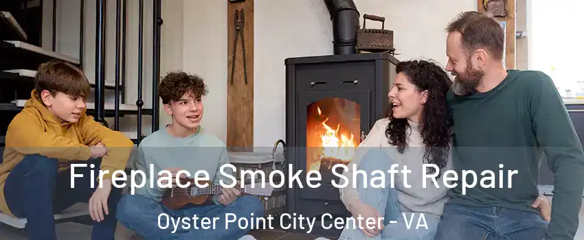 Fireplace Smoke Shaft Repair Oyster Point City Center - VA