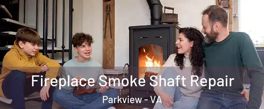 Fireplace Smoke Shaft Repair Parkview - VA