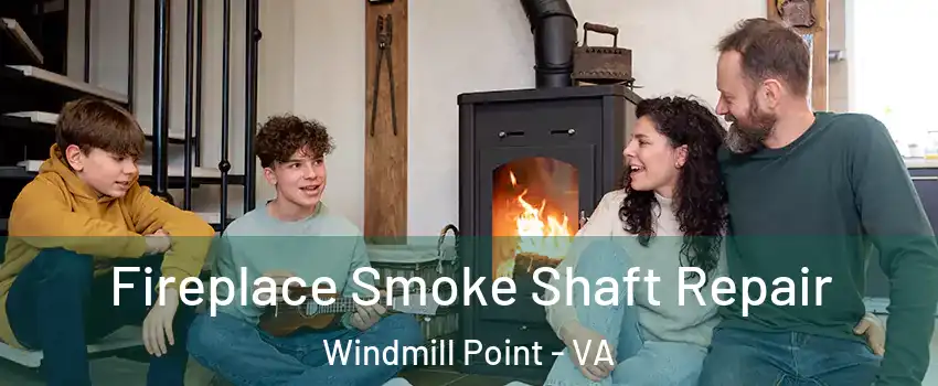 Fireplace Smoke Shaft Repair Windmill Point - VA