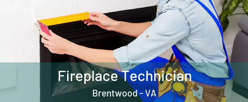 Fireplace Technician Brentwood - VA