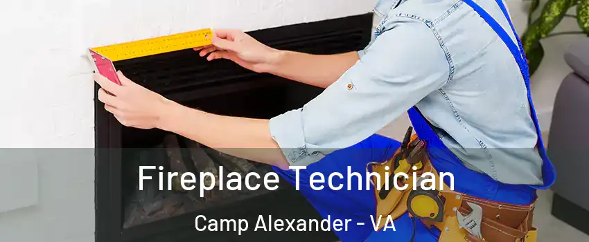 Fireplace Technician Camp Alexander - VA