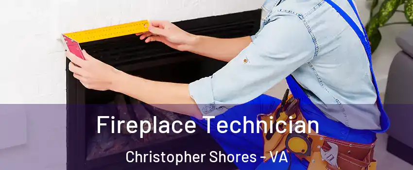 Fireplace Technician Christopher Shores - VA