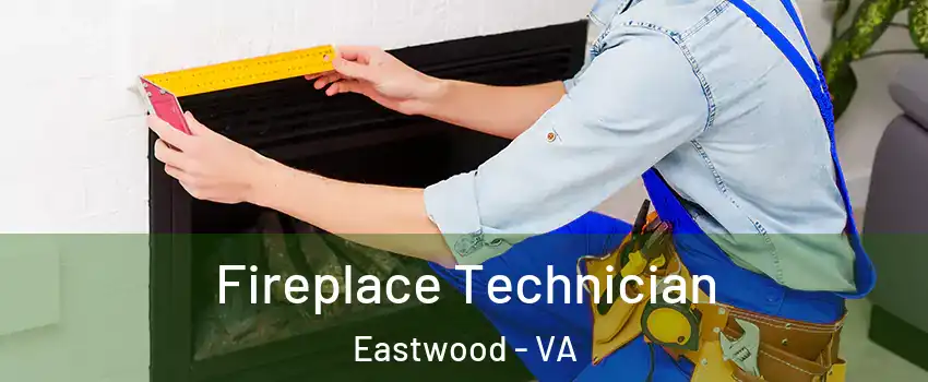 Fireplace Technician Eastwood - VA