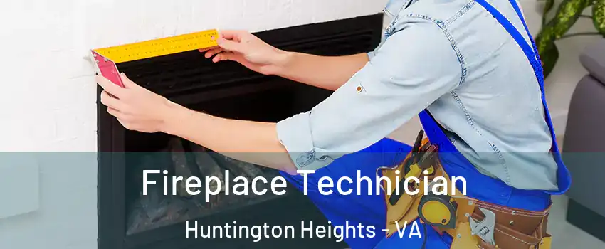 Fireplace Technician Huntington Heights - VA