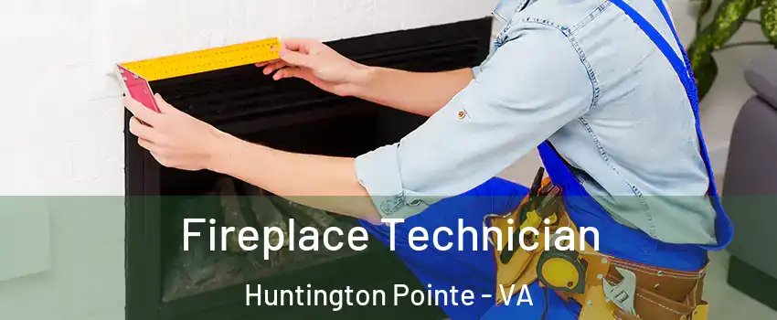 Fireplace Technician Huntington Pointe - VA