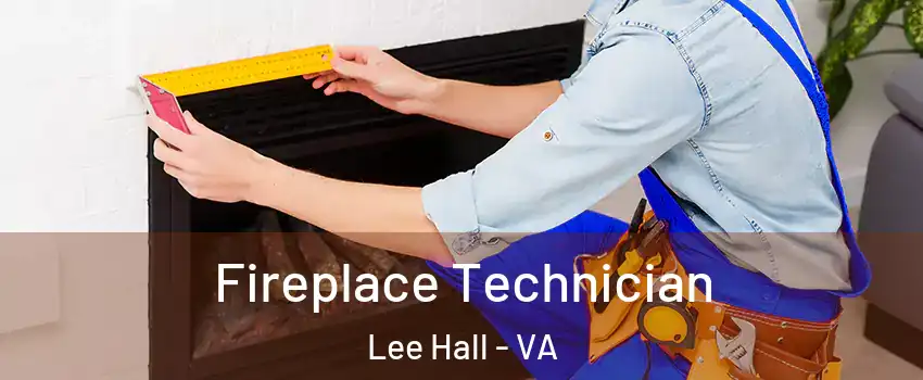 Fireplace Technician Lee Hall - VA
