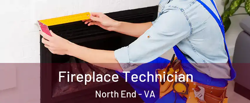 Fireplace Technician North End - VA
