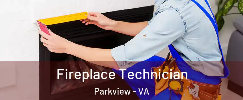 Fireplace Technician Parkview - VA
