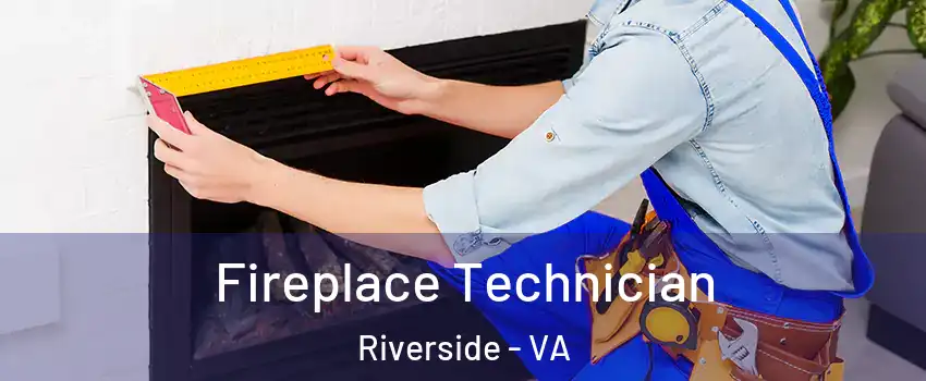 Fireplace Technician Riverside - VA