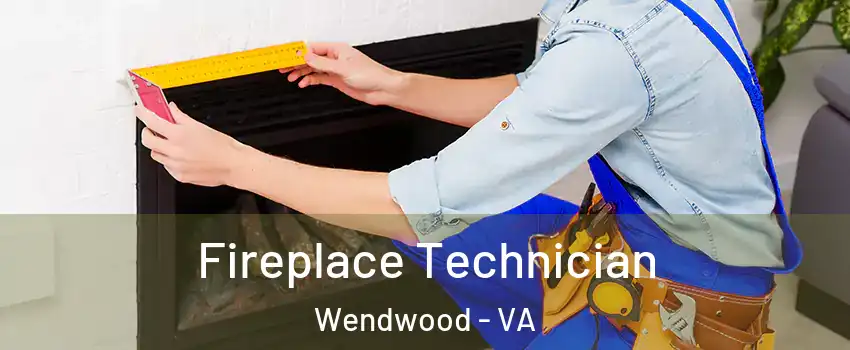 Fireplace Technician Wendwood - VA
