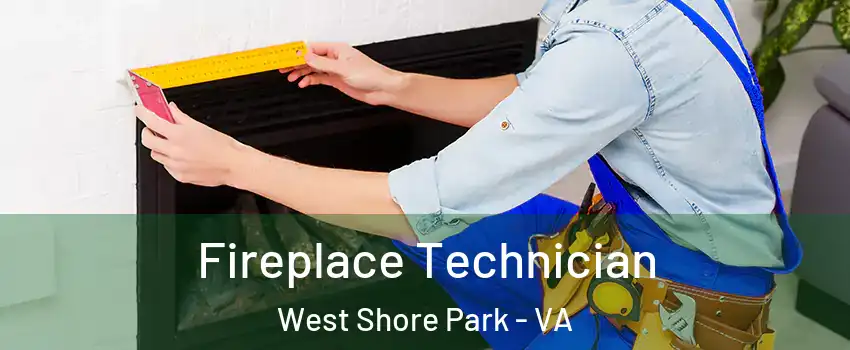 Fireplace Technician West Shore Park - VA