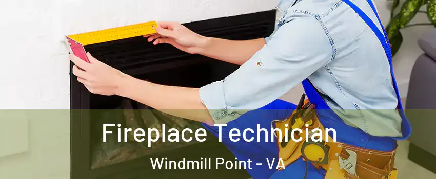Fireplace Technician Windmill Point - VA