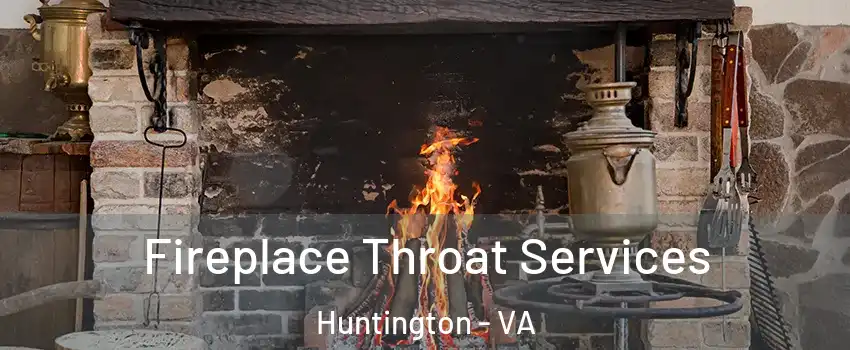 Fireplace Throat Services Huntington - VA