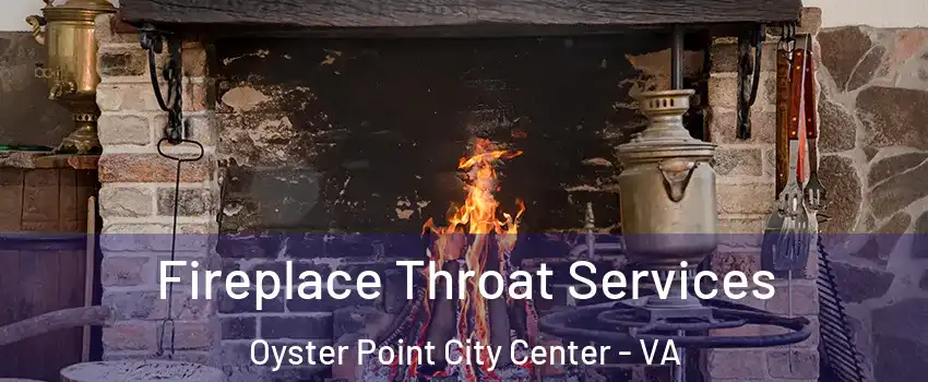 Fireplace Throat Services Oyster Point City Center - VA