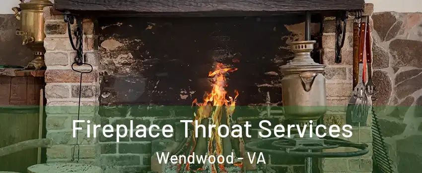 Fireplace Throat Services Wendwood - VA