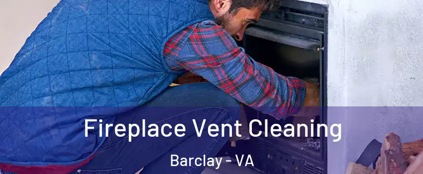 Fireplace Vent Cleaning Barclay - VA
