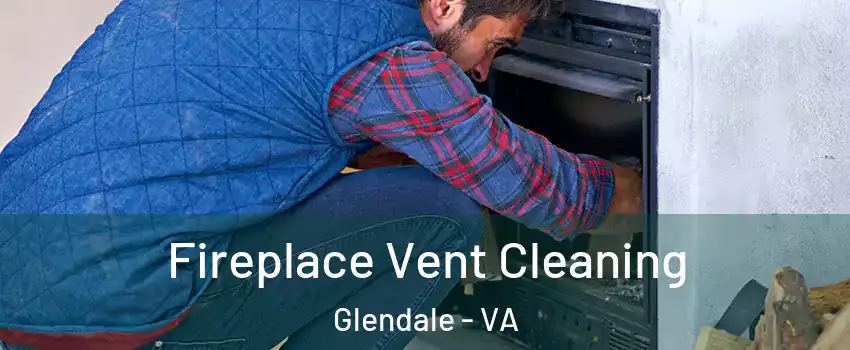 Fireplace Vent Cleaning Glendale - VA