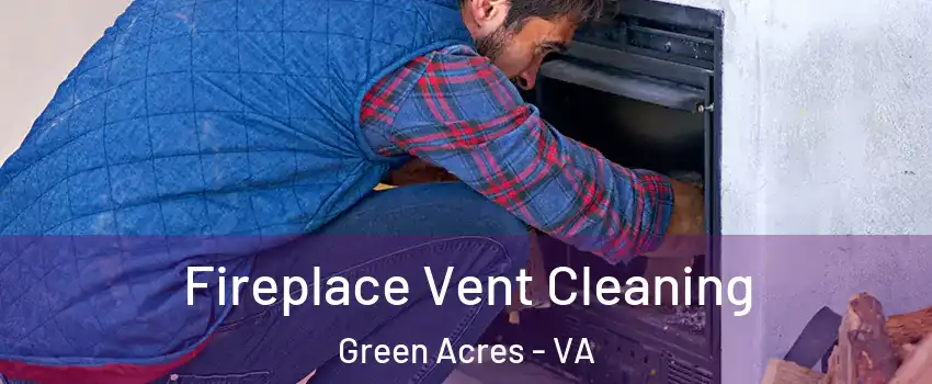 Fireplace Vent Cleaning Green Acres - VA